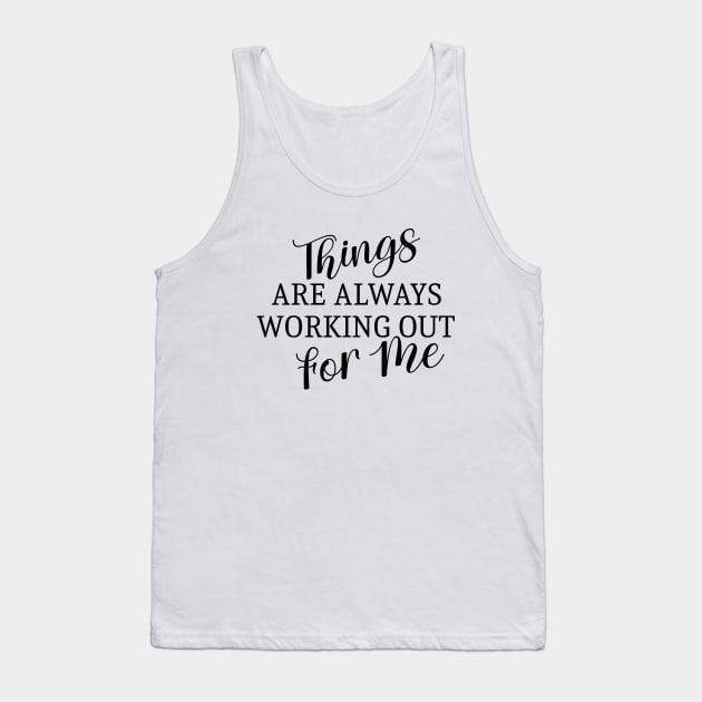 Things are always working out for me, Abundant life affirmations Tank Top by FlyingWhale369